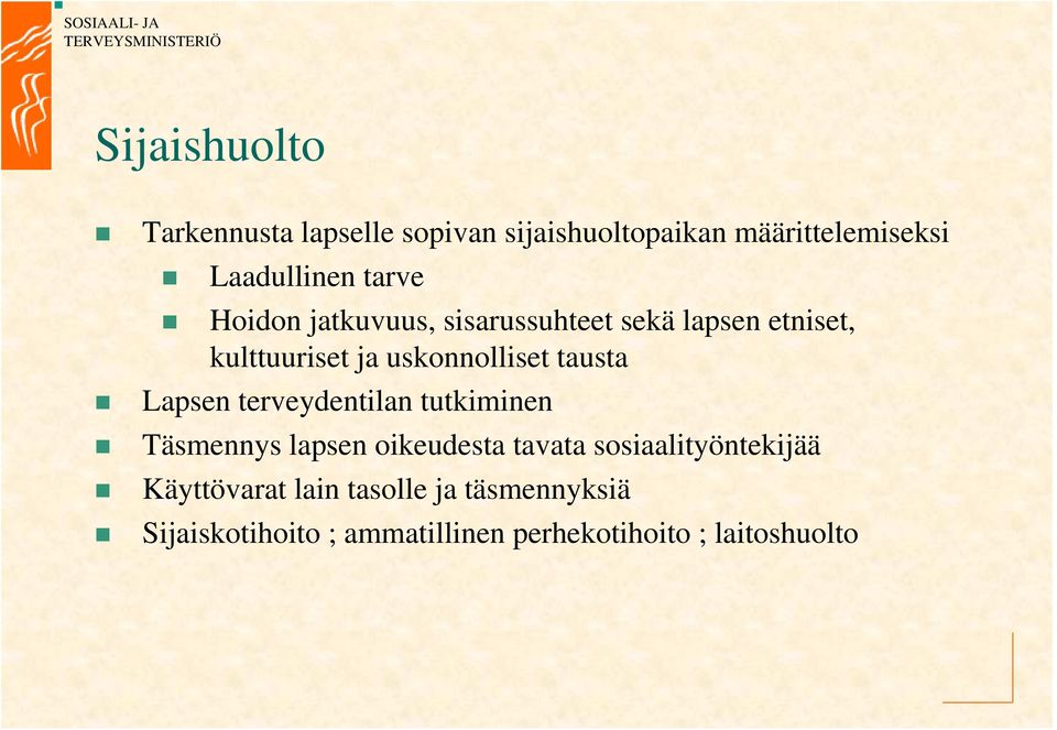 tausta Lapsen terveydentilan tutkiminen Täsmennys lapsen oikeudesta tavata sosiaalityöntekijää