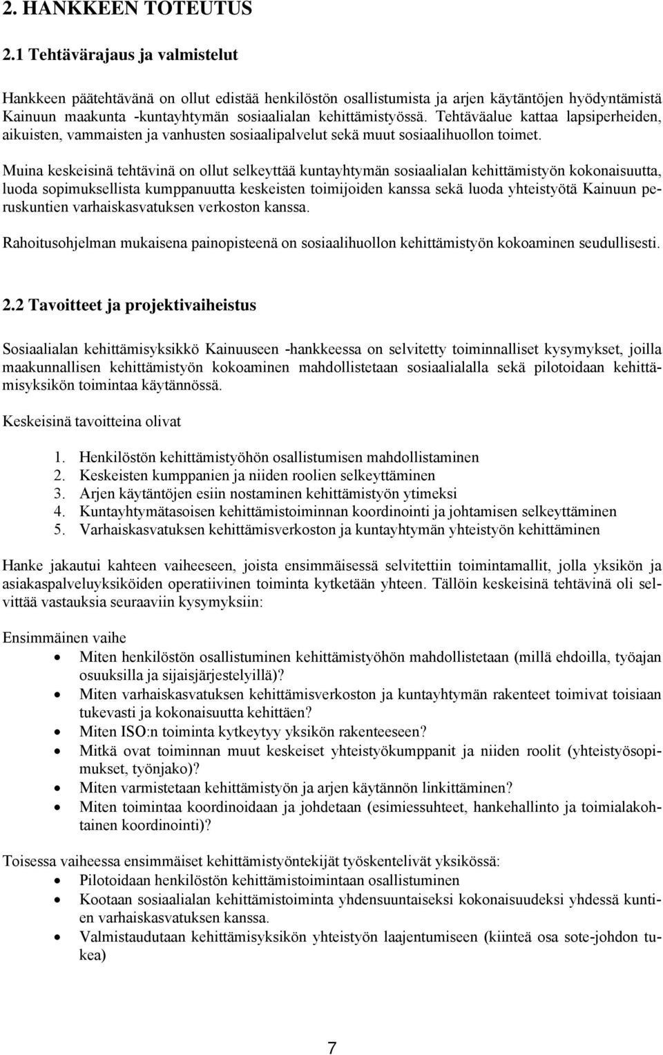 Tehtäväalue kattaa lapsiperheiden, aikuisten, vammaisten ja vanhusten sosiaalipalvelut sekä muut sosiaalihuollon toimet.