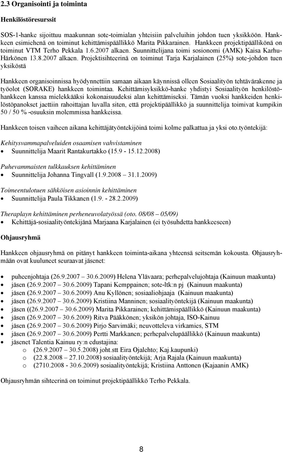 Suunnittelijana toimi sosionomi (AMK) Kaisa Karhu- Härkönen 13.8.2007 alkaen.