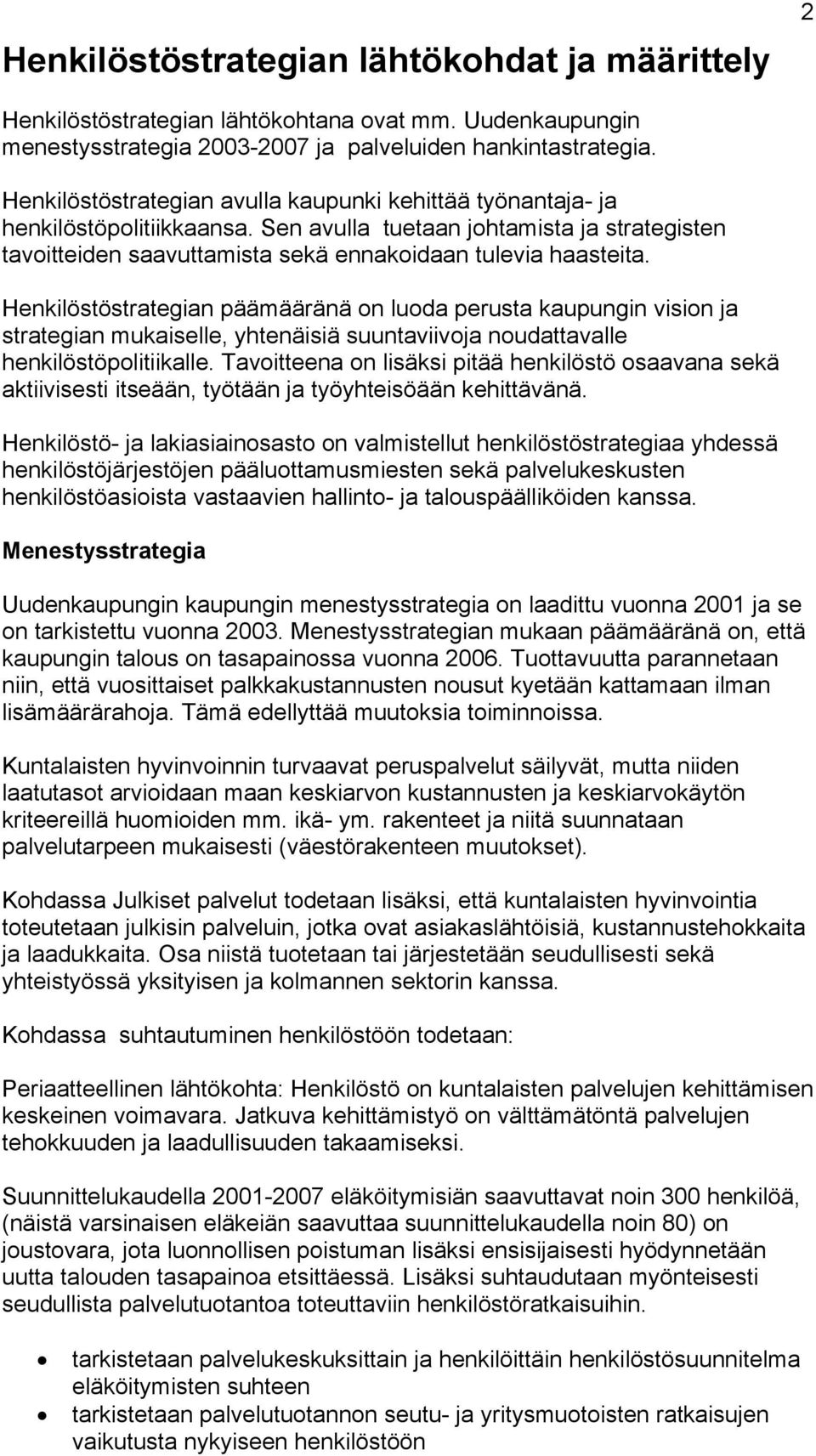 Henkilöstöstrategian päämääränä on luoda perusta kaupungin vision ja strategian mukaiselle, yhtenäisiä suuntaviivoja noudattavalle henkilöstöpolitiikalle.