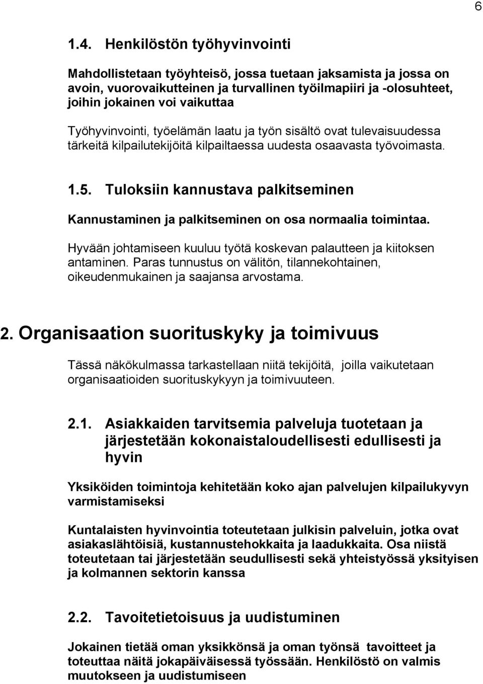 Työhyvinvointi, työelämän laatu ja työn sisältö ovat tulevaisuudessa tärkeitä kilpailutekijöitä kilpailtaessa uudesta osaavasta työvoimasta. 1.5.