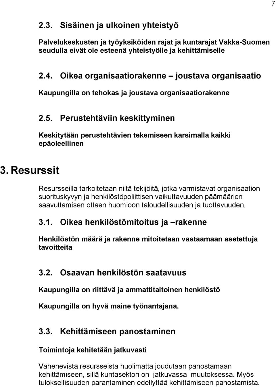 Perustehtäviin keskittyminen Keskitytään perustehtävien tekemiseen karsimalla kaikki epäoleellinen 3.