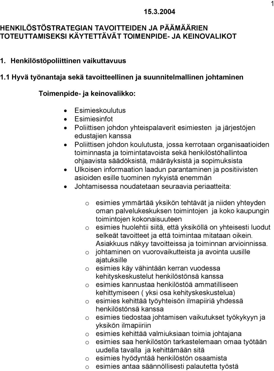 koulutusta, jossa kerrotaan organisaatioiden toiminnasta ja toimintatavoista sekä henkilöstöhallintoa ohjaavista säädöksistä, määräyksistä ja sopimuksista Ulkoisen informaation laadun parantaminen ja