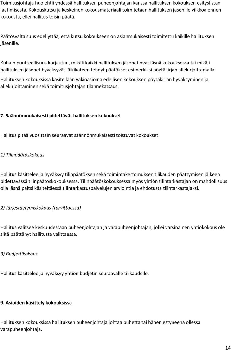 Päätösvaltaisuus edellyttää, että kutsu kokoukseen on asianmukaisesti toimitettu kaikille hallituksen jäsenille.