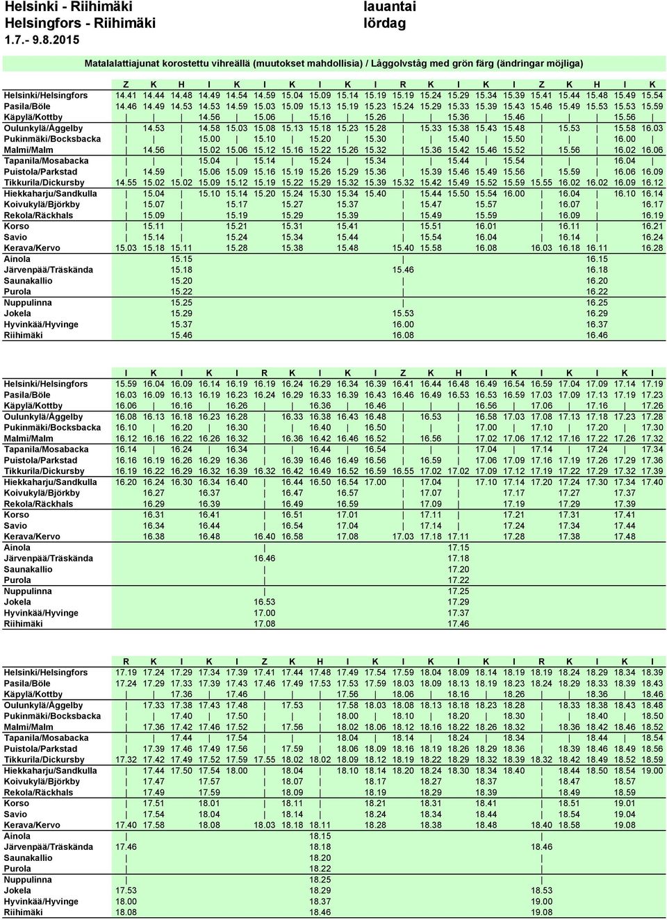 06 15.16 15.26 15.36 15.46 15.56 Oulunkylä/Åggelby 14.53 14.58 15.03 15.08 15.13 15.18 15.23 15.28 15.33 15.38 15.43 15.48 15.53 15.58 16.03 Pukinmäki/Bocksbacka 15.00 15.10 15.20 15.30 15.40 15.