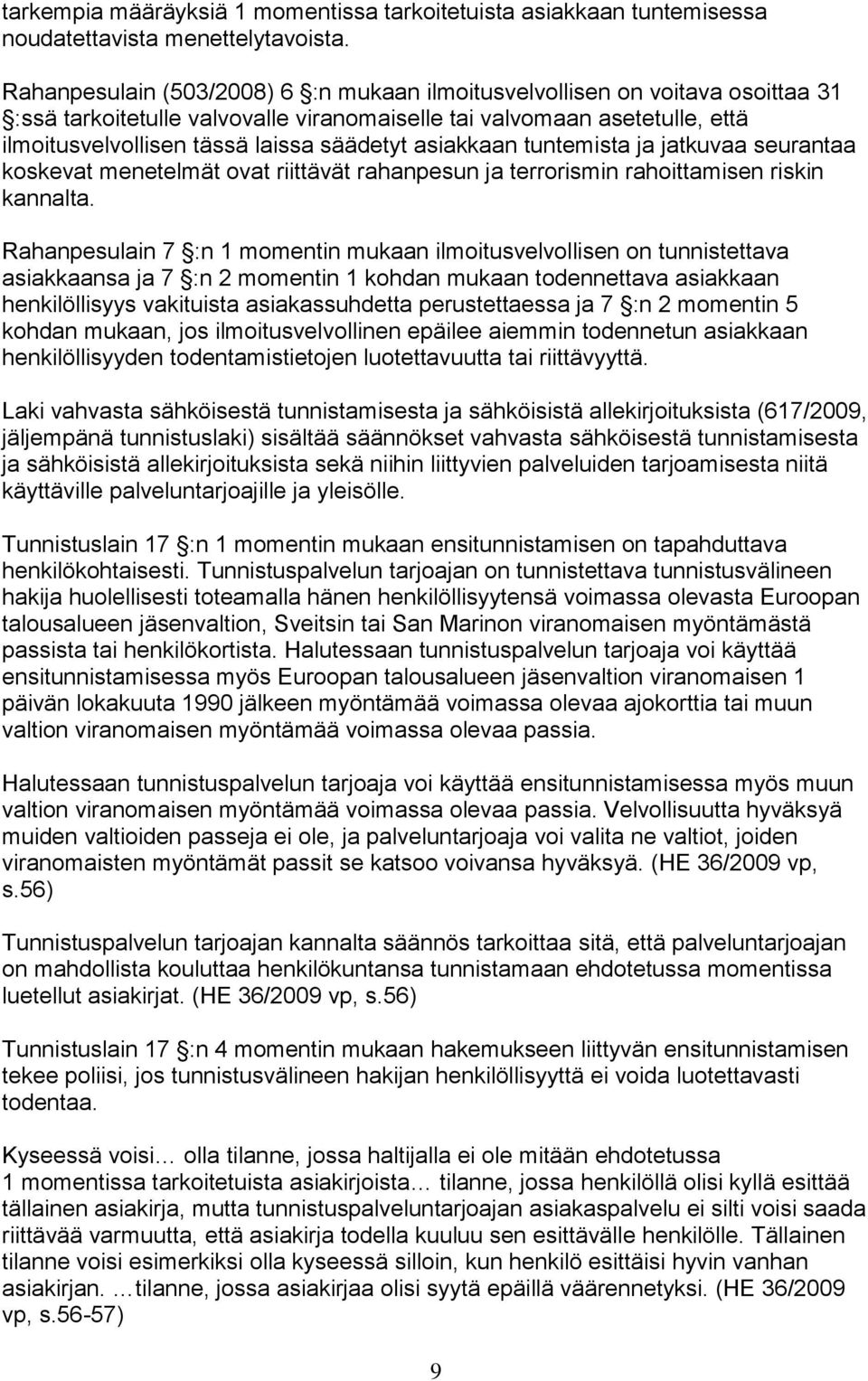 asiakkaan tuntemista ja jatkuvaa seurantaa koskevat menetelmät ovat riittävät rahanpesun ja terrorismin rahoittamisen riskin kannalta.