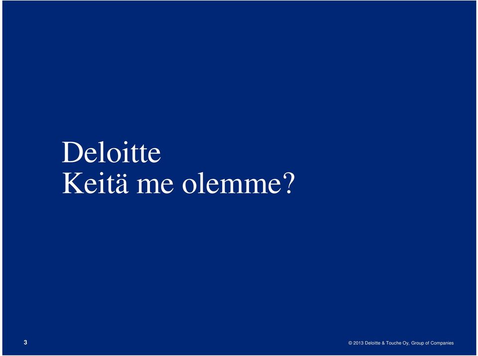 3 2013 Deloitte &