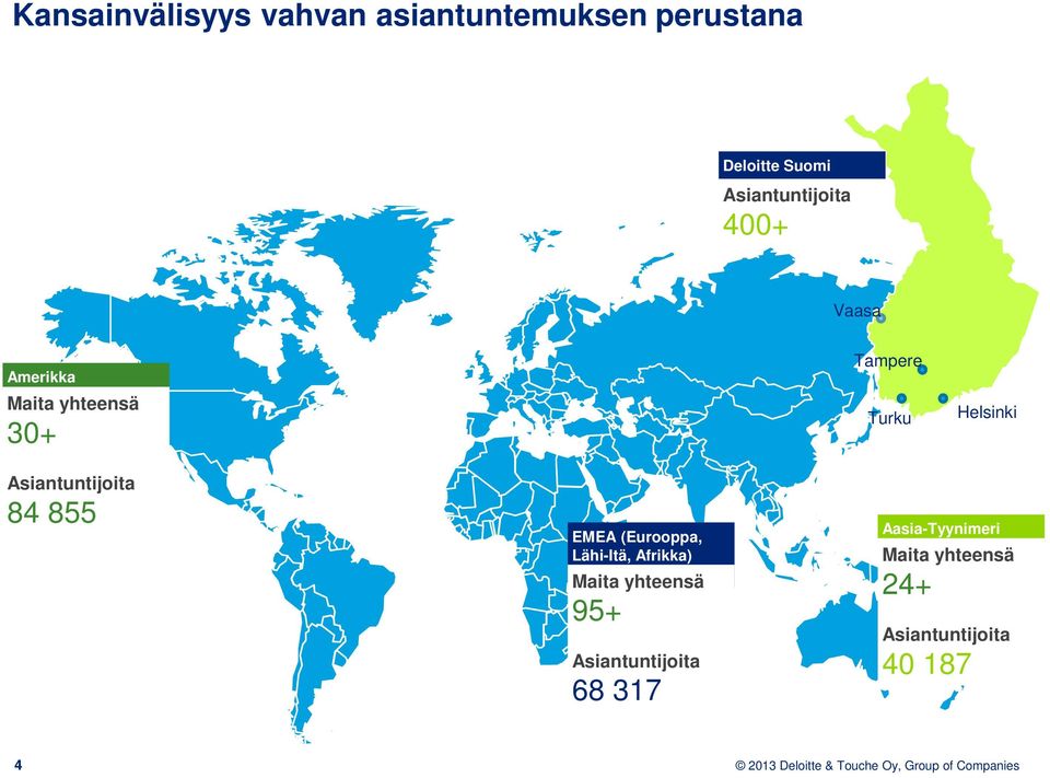 Aasia-Tyynimeri EMEA (Eurooppa, Lähi-Itä, Afrikka) Maita yhteensä 95+ Asiantuntijoita