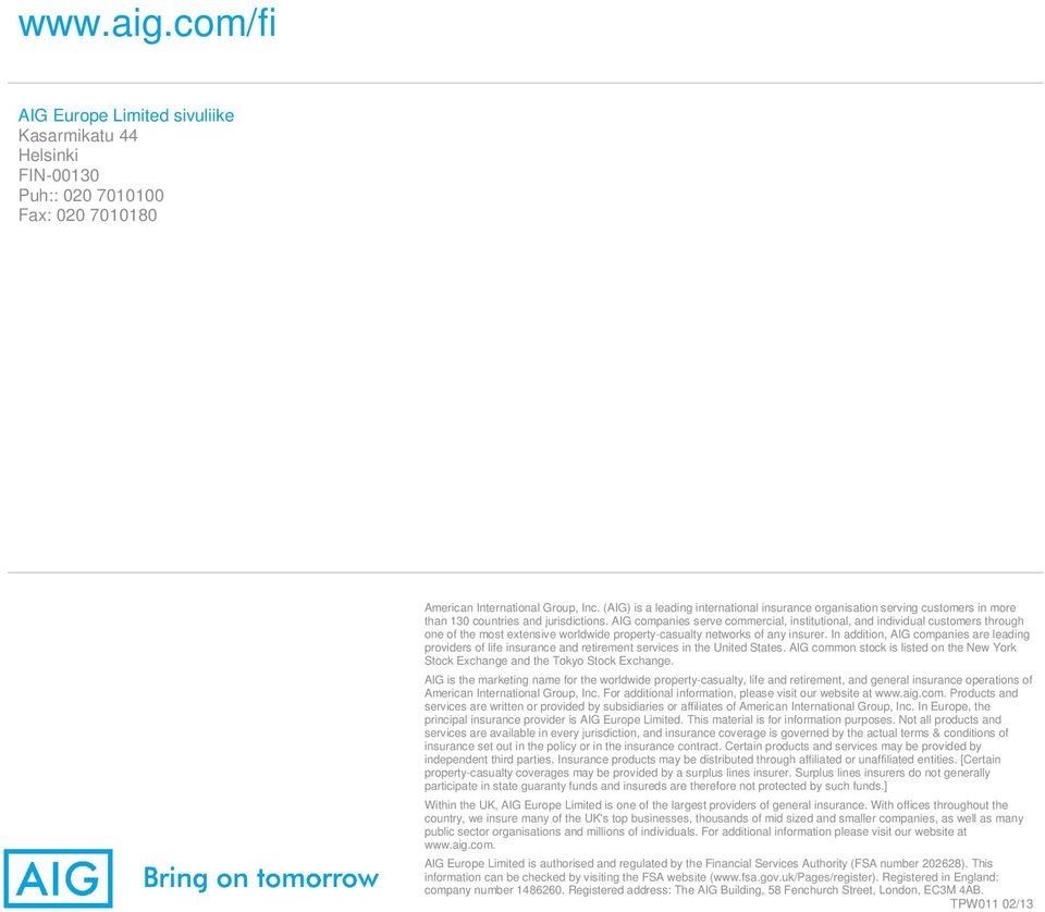 AIG companies serve commercial, institutional, and individual customers through one of the most extensive worldwide property-casualty networks of any insurer.