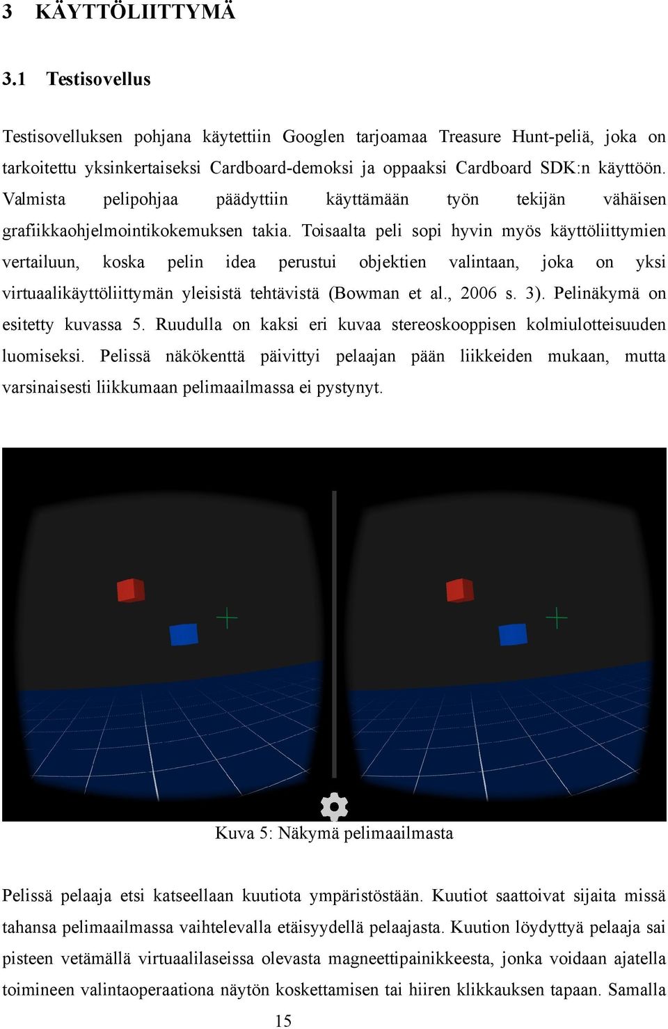 Valmista pelipohjaa päädyttiin käyttämään työn tekijän vähäisen grafiikkaohjelmointikokemuksen takia.