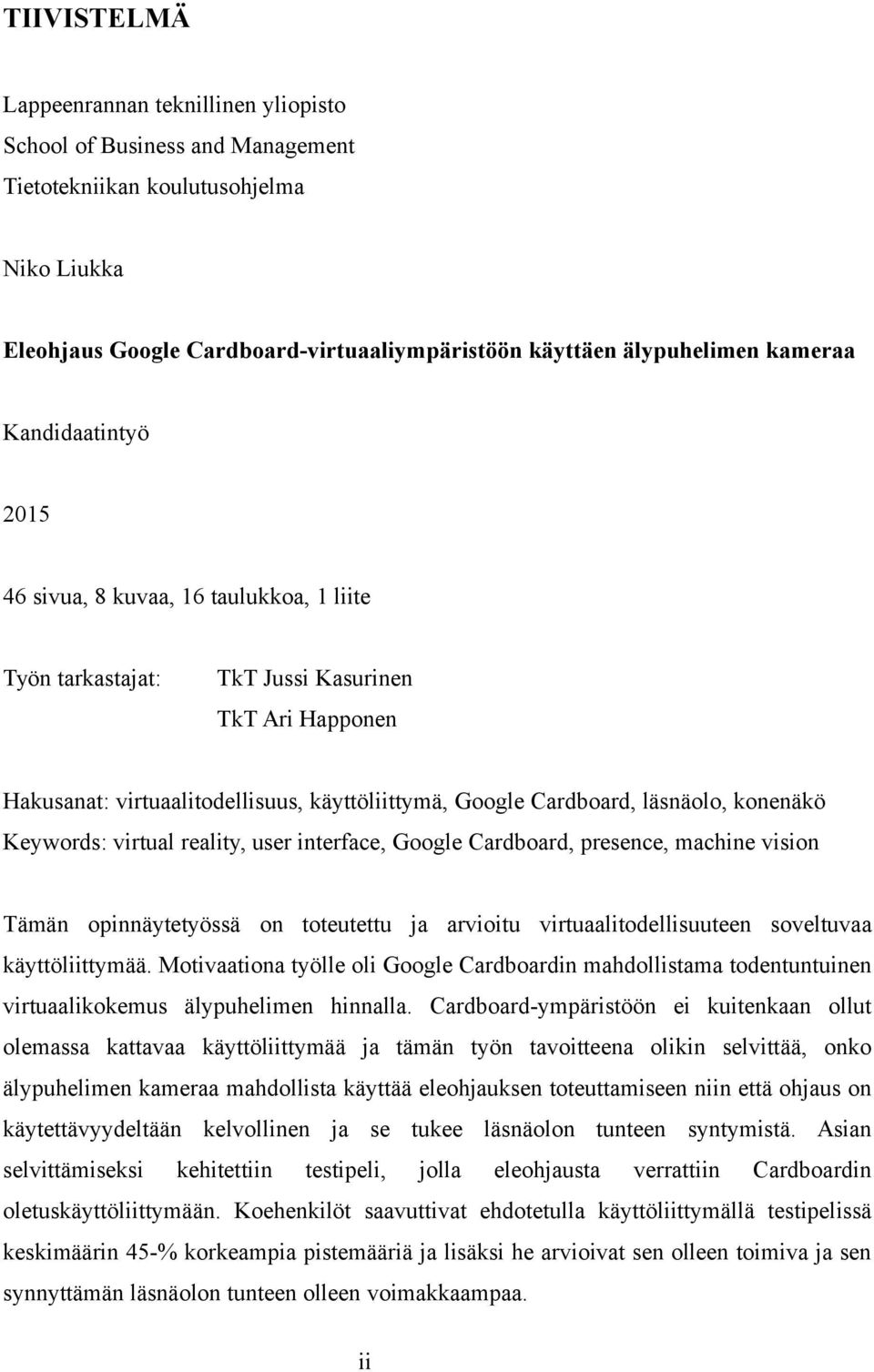 läsnäolo, konenäkö Keywords: virtual reality, user interface, Google Cardboard, presence, machine vision Tämän opinnäytetyössä on toteutettu ja arvioitu virtuaalitodellisuuteen soveltuvaa