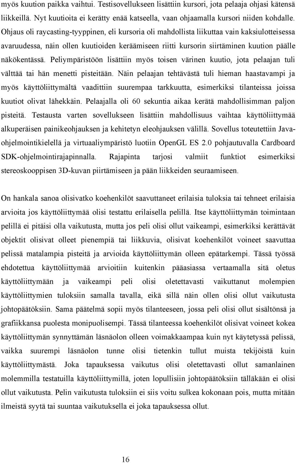 Peliympäristöön lisättiin myös toisen värinen kuutio, jota pelaajan tuli välttää tai hän menetti pisteitään.