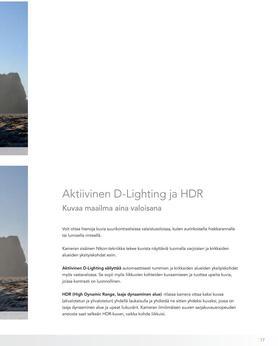 Aktiivinen D-Lighting säilyttää automaattisesti tummien ja kirkkaiden alueiden yksityiskohdat myös vastavalossa.