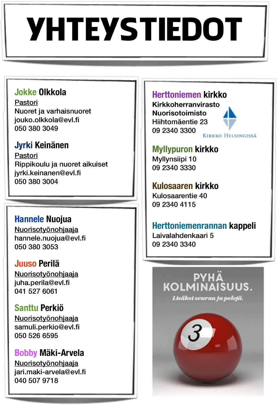 fi 050 380 3053 Herttoniemen kirkko Kirkkoherranvirasto Nuorisotoimisto Hiihtomäentie 23 09 2340 3300 Myllypuron kirkko Myllynsiipi 10 09 2340 3330 Kulosaaren kirkko