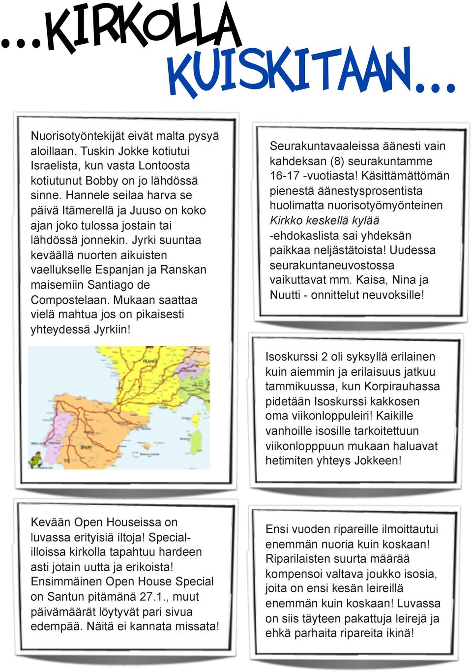 Jyrki suuntaa keväällä nuorten aikuisten vaellukselle Espanjan ja Ranskan maisemiin Santiago de Compostelaan. Mukaan saattaa vielä mahtua jos on pikaisesti yhteydessä Jyrkiin!