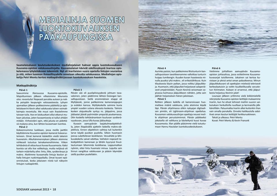 Nyt oli inarilaisten vuoro opetella lintujen seurantaa ja sitä, miten luonnon ihmeellisyydelle annetaan oikeutta valokuvassa.