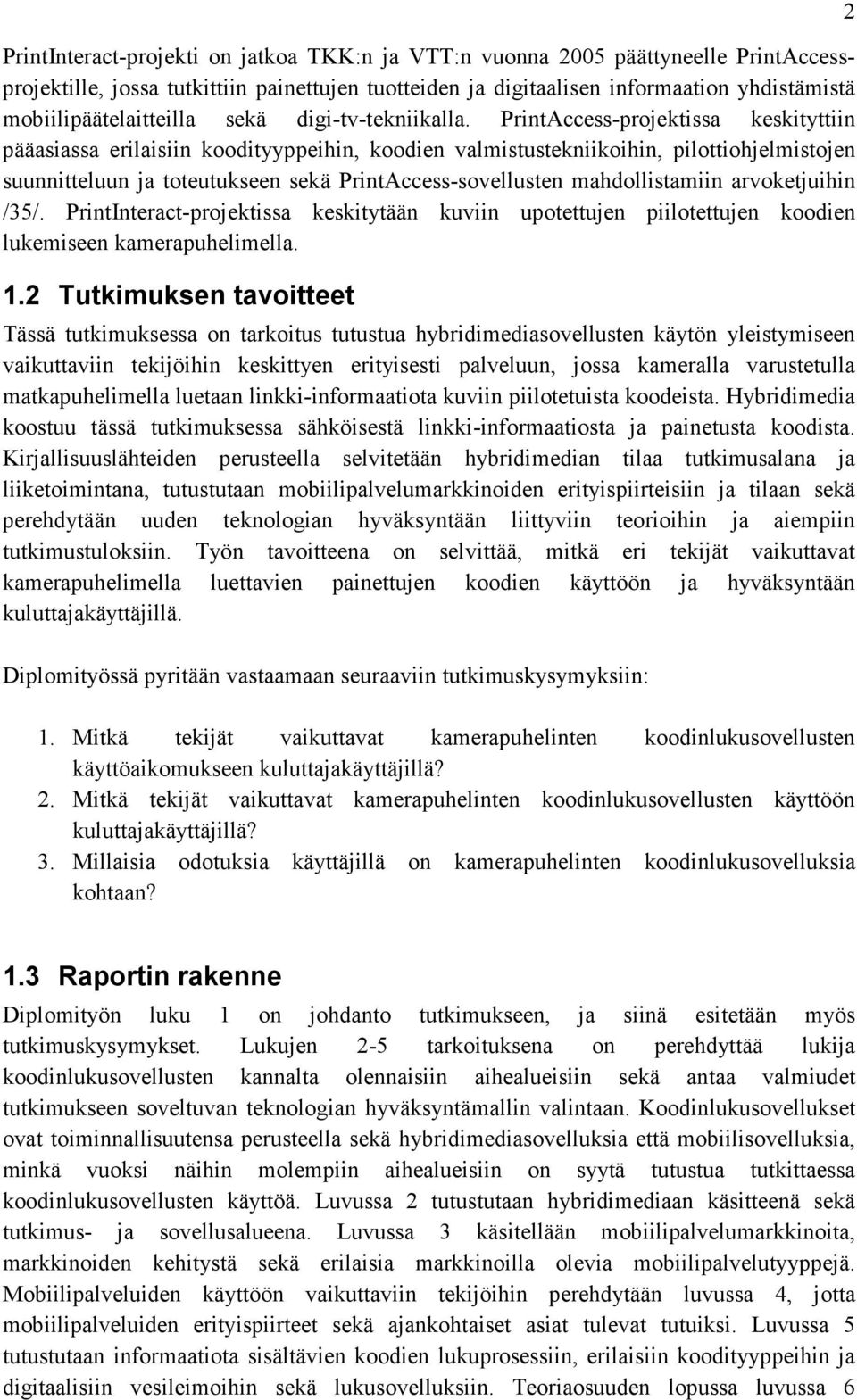 PrintAccess-projektissa keskityttiin pääasiassa erilaisiin koodityyppeihin, koodien valmistustekniikoihin, pilottiohjelmistojen suunnitteluun ja toteutukseen sekä PrintAccess-sovellusten