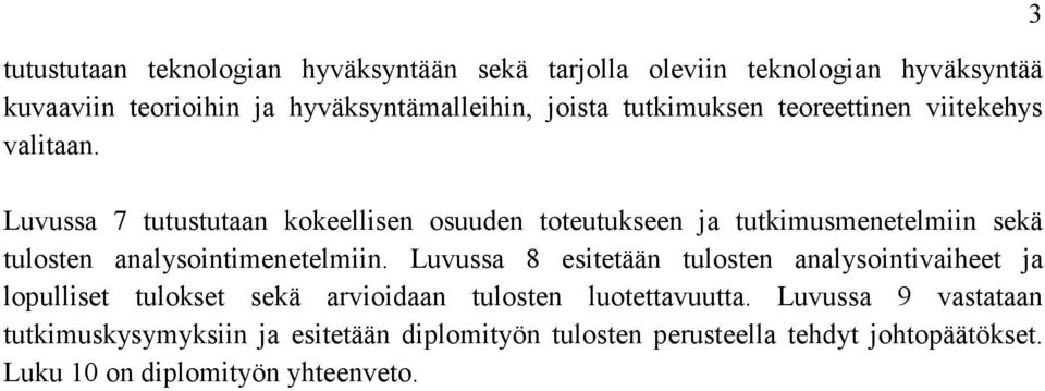 Luvussa 7 tutustutaan kokeellisen osuuden toteutukseen ja tutkimusmenetelmiin sekä tulosten analysointimenetelmiin.