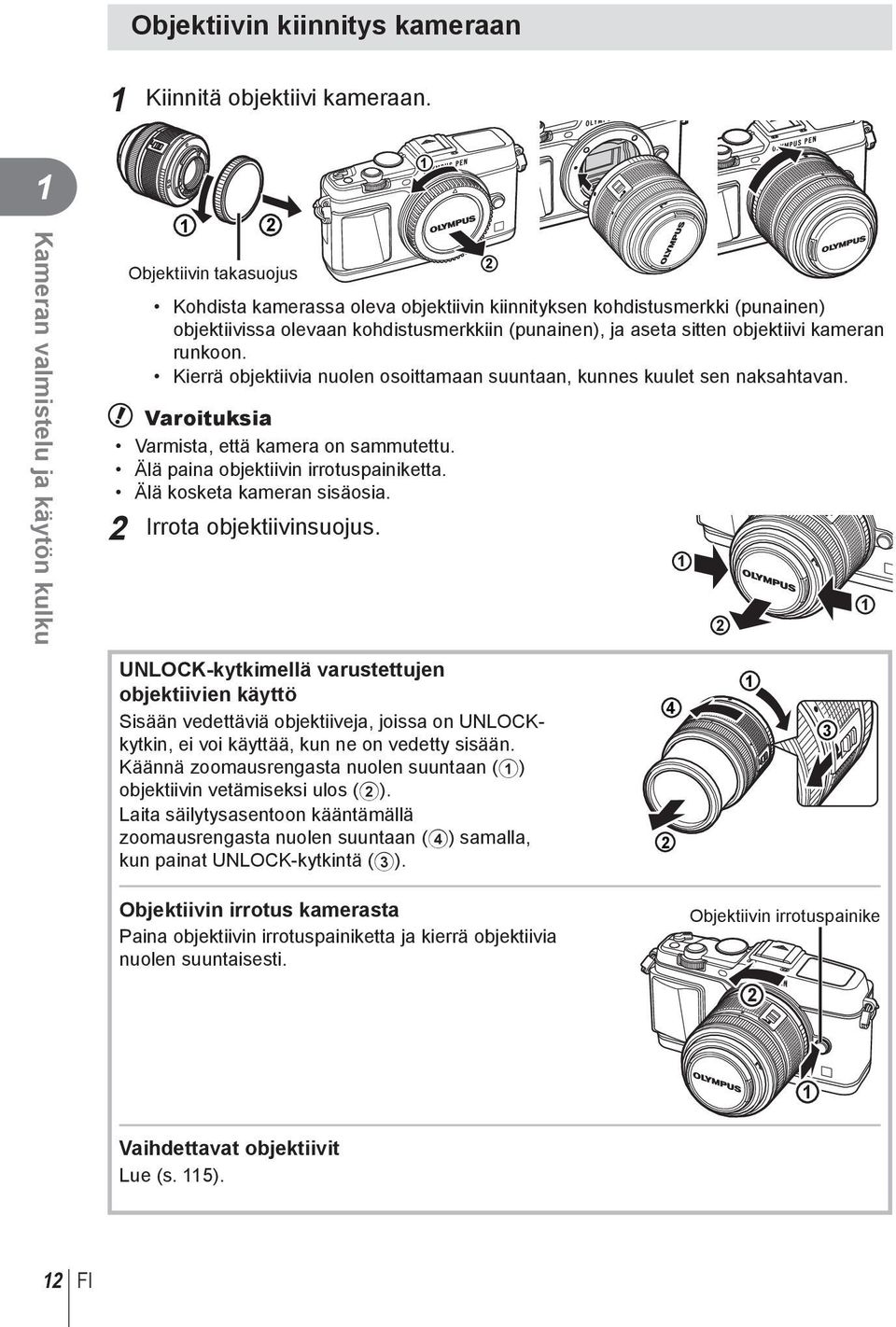 sitten objektiivi kameran runkoon. Kierrä objektiivia nuolen osoittamaan suuntaan, kunnes kuulet sen naksahtavan. # Varoituksia Varmista, että kamera on sammutettu.