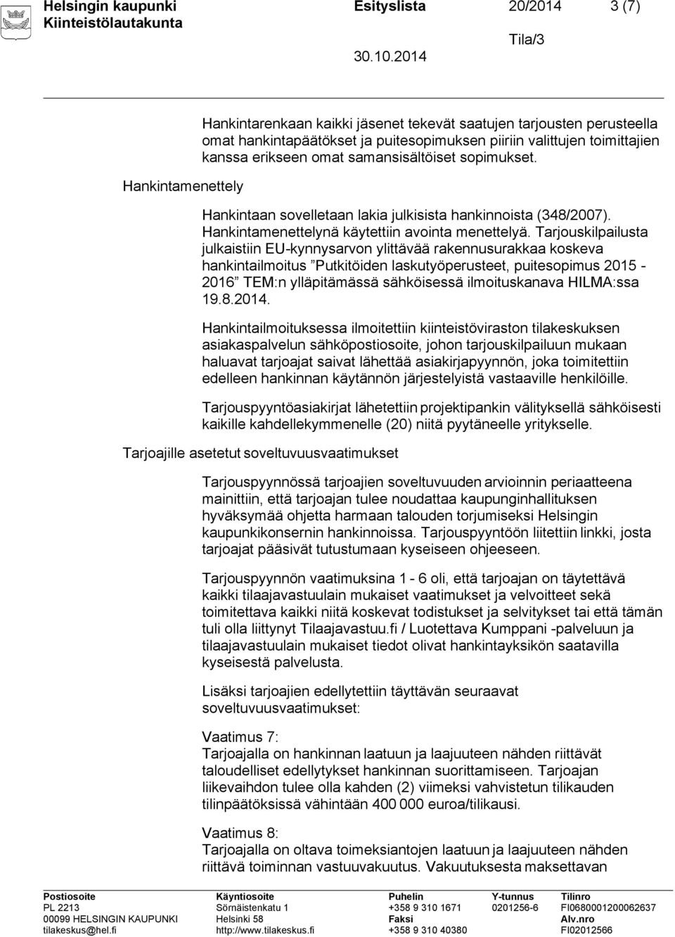 Tarjouskilpailusta julkaistiin EU-kynnysarvon ylittävää rakennusurakkaa koskeva hankintailmoitus Putkitöiden laskutyöperusteet, puitesopimus 2015-2016 TEM:n ylläpitämässä sähköisessä ilmoituskanava