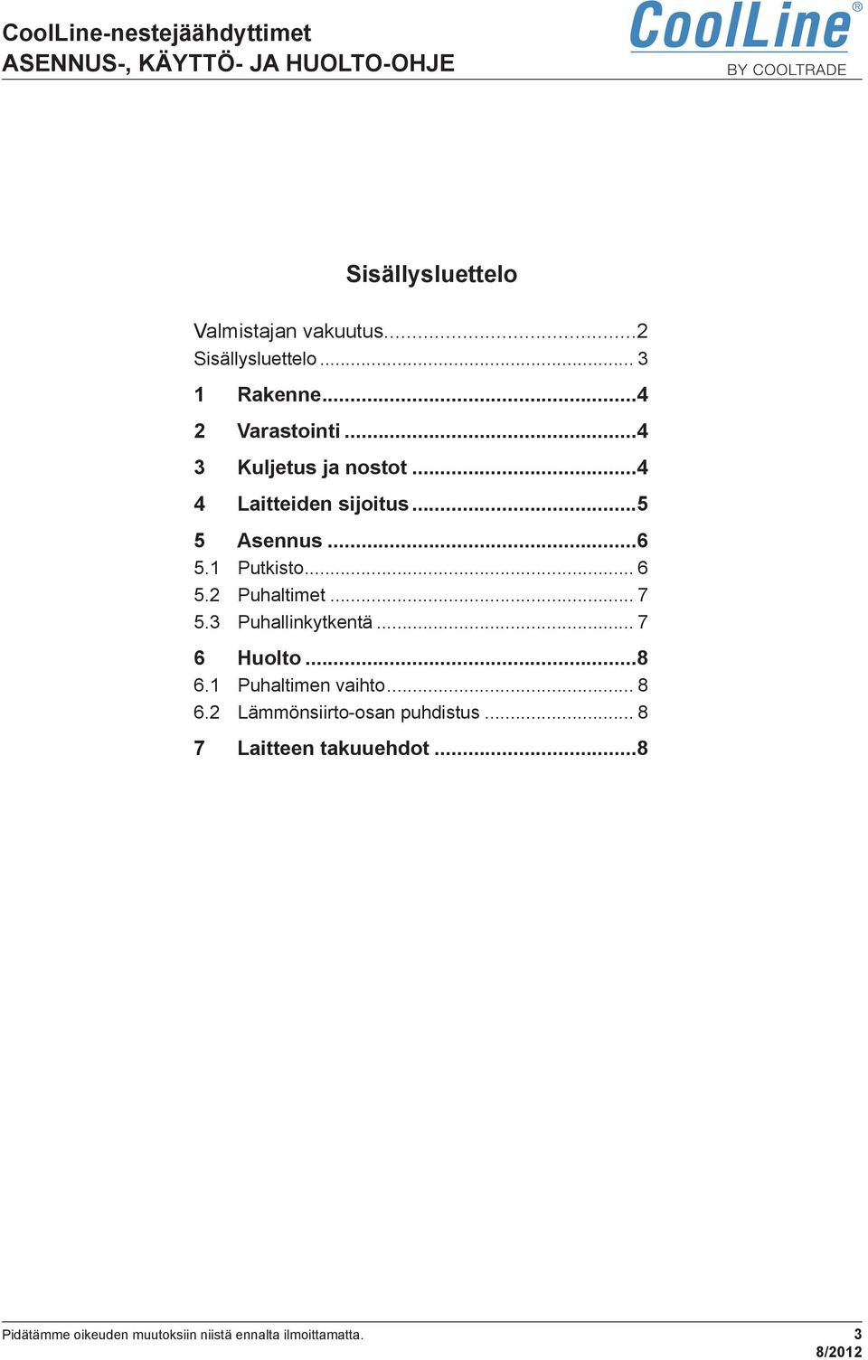 ..6 5.1 Putkisto... 6 5.2 Puhaltimet... 7 5.3 Puhallinkytkentä... 7 6 Huolto...8 6.