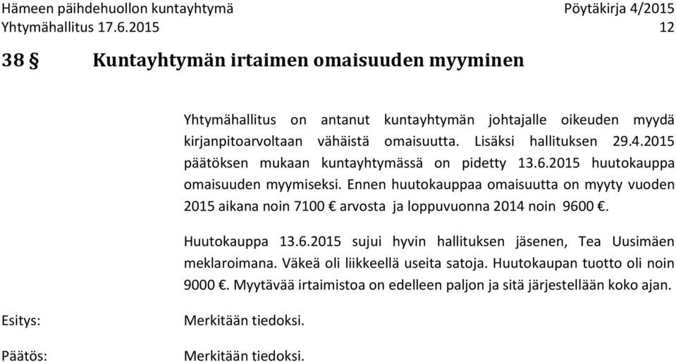 Lisäksi hallituksen 29.4.2015 päätöksen mukaan kuntayhtymässä on pidetty 13.6.2015 huutokauppa omaisuuden myymiseksi.