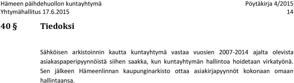 vuosien 2007-2014 ajalta olevista asiakaspaperipyynnöistä siihen saakka,