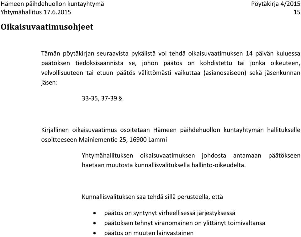 oikeuteen, velvollisuuteen tai etuun päätös välittömästi vaikuttaa (asianosaiseen) sekä jäsenkunnan jäsen: 33-35, 37-39.