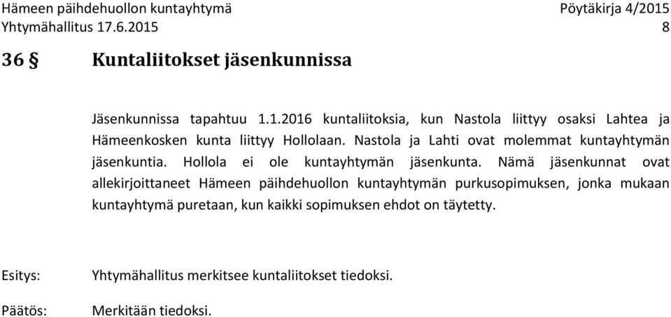 Nämä jäsenkunnat ovat allekirjoittaneet Hämeen päihdehuollon kuntayhtymän purkusopimuksen, jonka mukaan kuntayhtymä puretaan, kun