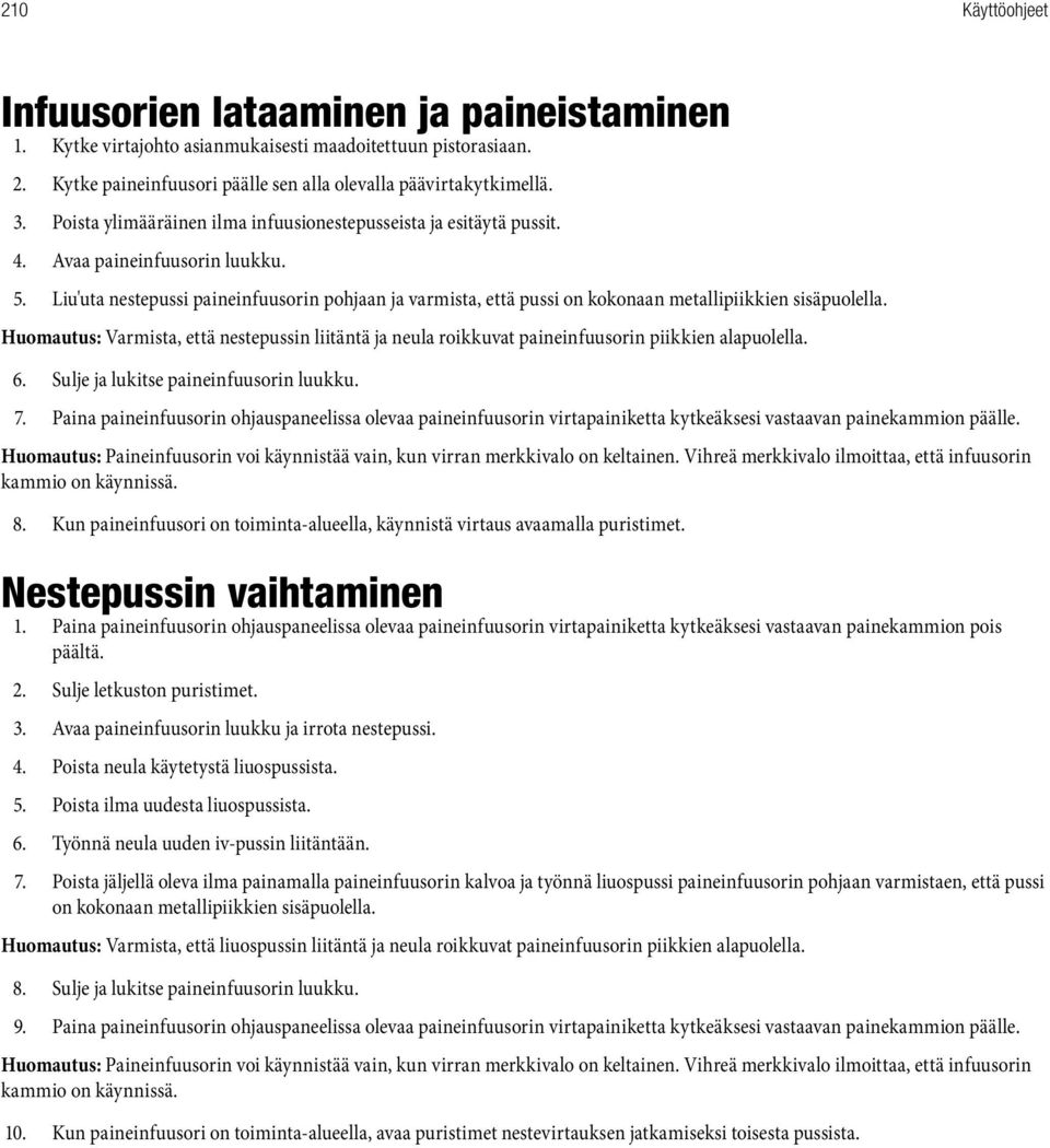 Liu'uta nestepussi paineinfuusorin pohjaan ja varmista, että pussi on kokonaan metallipiikkien sisäpuolella.