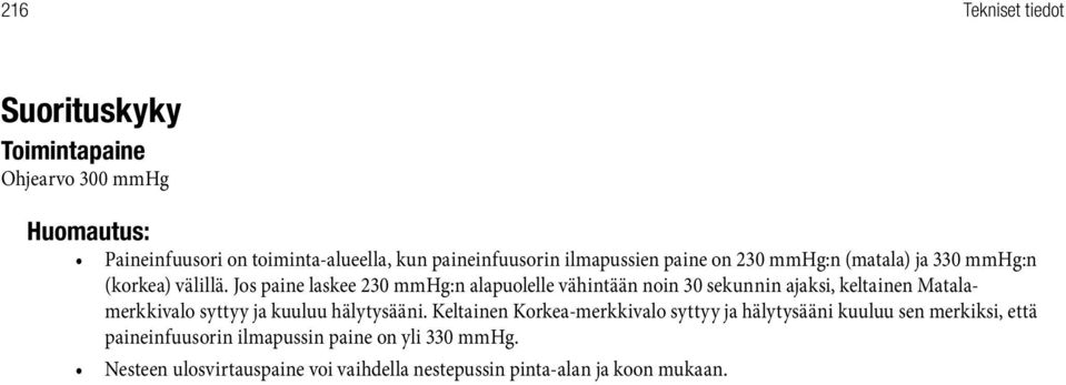 Jos paine laskee 230 mmhg:n alapuolelle vähintään noin 30 sekunnin ajaksi, keltainen Matalamerkkivalo syttyy ja kuuluu hälytysääni.