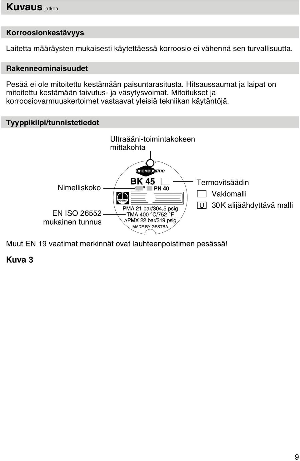 Hitsaussaumat ja laipat on mitoitettu kestämään taivutus- ja väsytysvoimat.