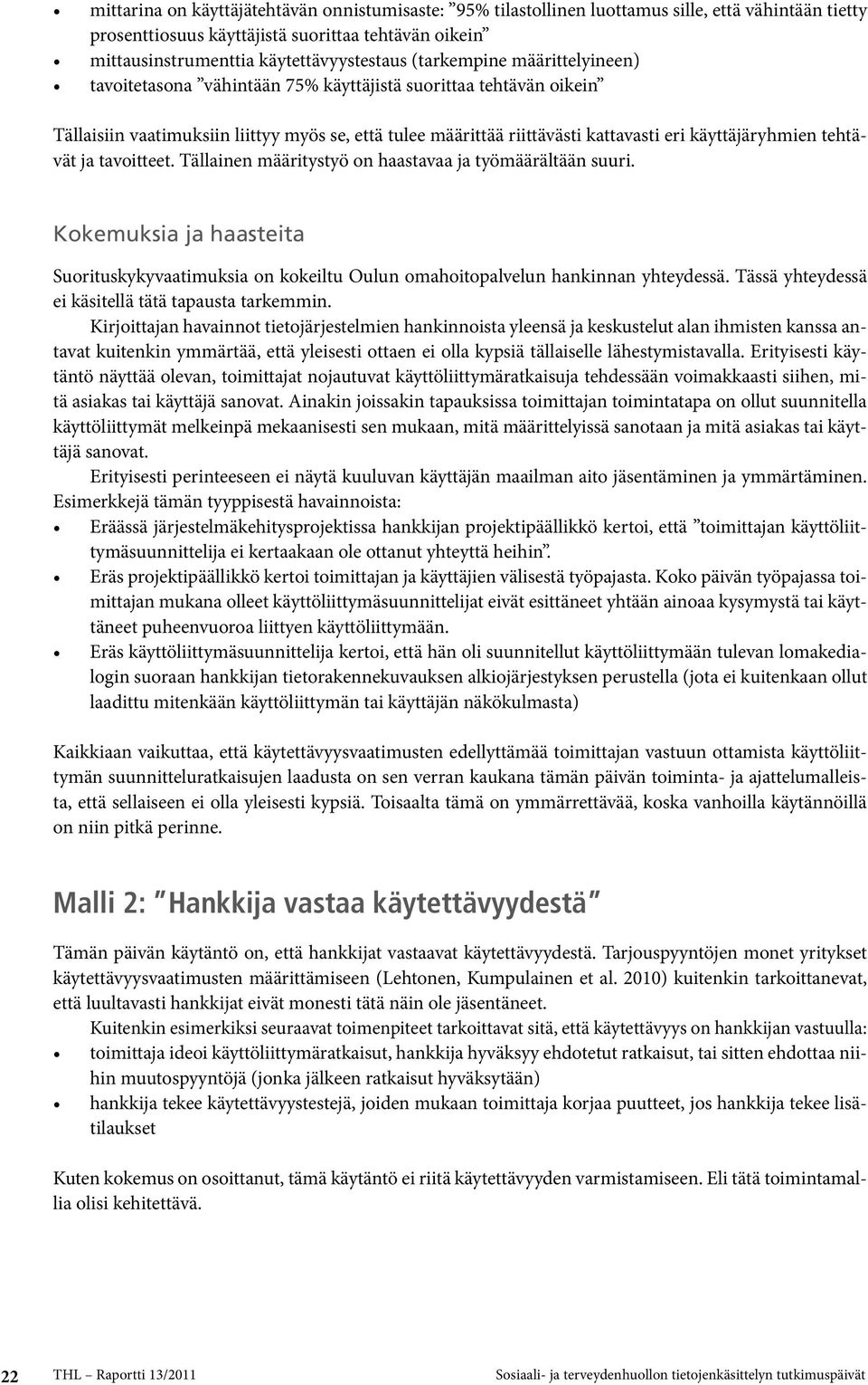 tehtävät ja tavoitteet. Tällainen määritystyö on haastavaa ja työmäärältään suuri. Kokemuksia ja haasteita Suorituskykyvaatimuksia on kokeiltu Oulun omahoitopalvelun hankinnan yhteydessä.
