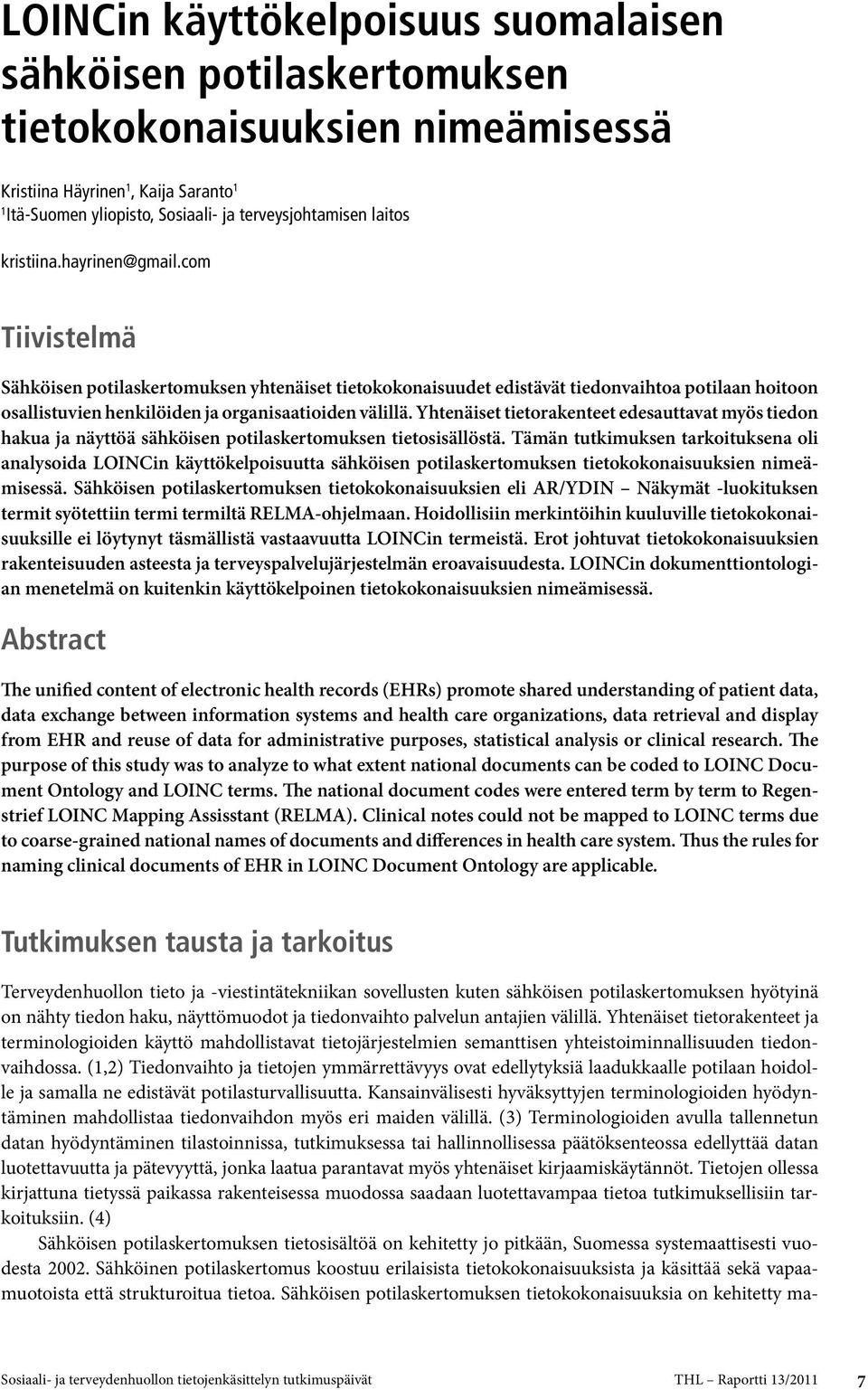 Yhtenäiset tietorakenteet edesauttavat myös tiedon hakua ja näyttöä sähköisen potilaskertomuksen tietosisällöstä.