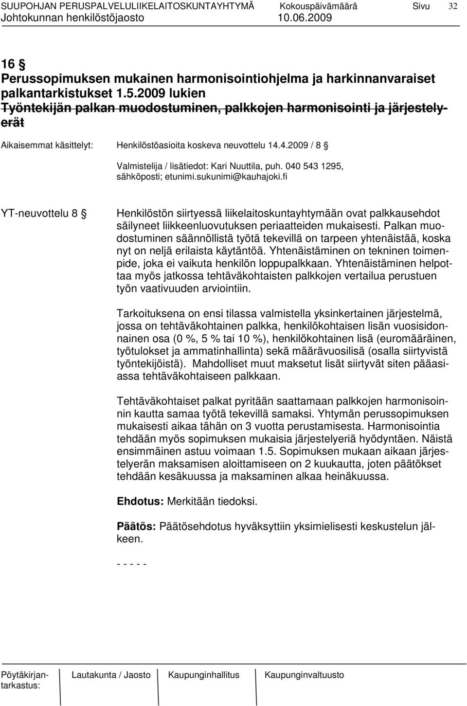 4.2009 / 8 Valmistelija / lisätiedot: Kari Nuuttila, puh. 040 543 1295, sähköposti; etunimi.sukunimi@kauhajoki.