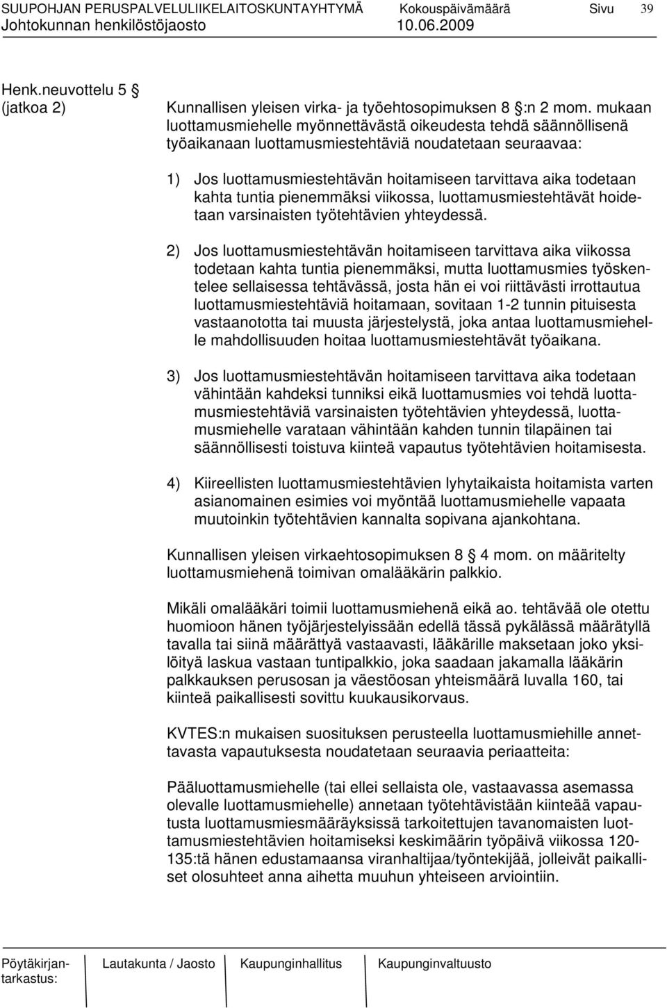 tuntia pienemmäksi viikossa, luottamusmiestehtävät hoidetaan varsinaisten työtehtävien yhteydessä.