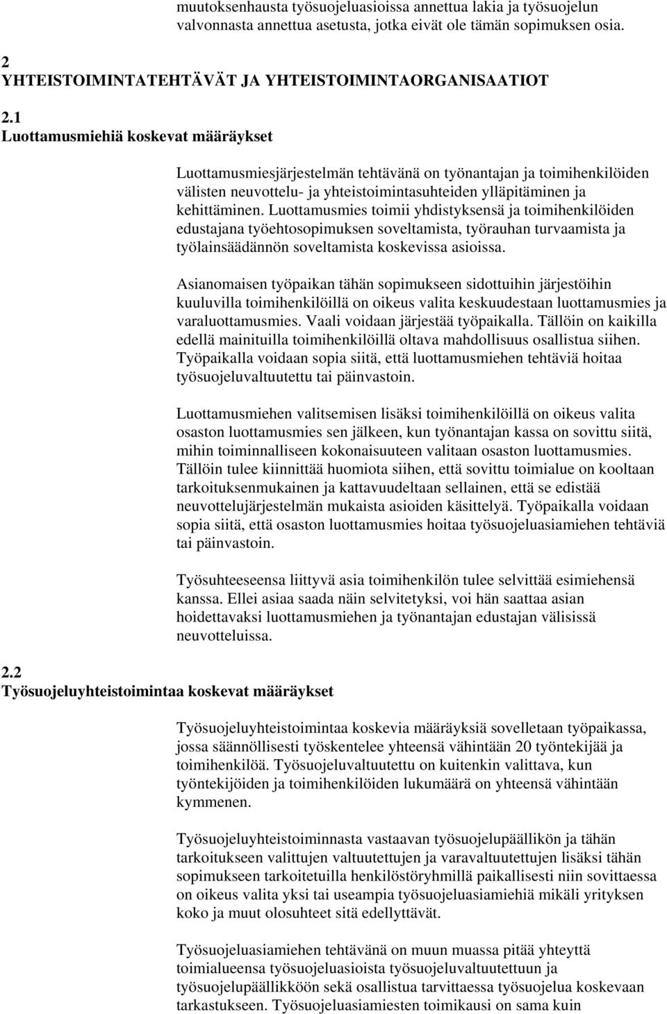 2 Työsuojeluyhteistoimintaa koskevat määräykset Luottamusmiesjärjestelmän tehtävänä on työnantajan ja toimihenkilöiden välisten neuvottelu- ja yhteistoimintasuhteiden ylläpitäminen ja kehittäminen.