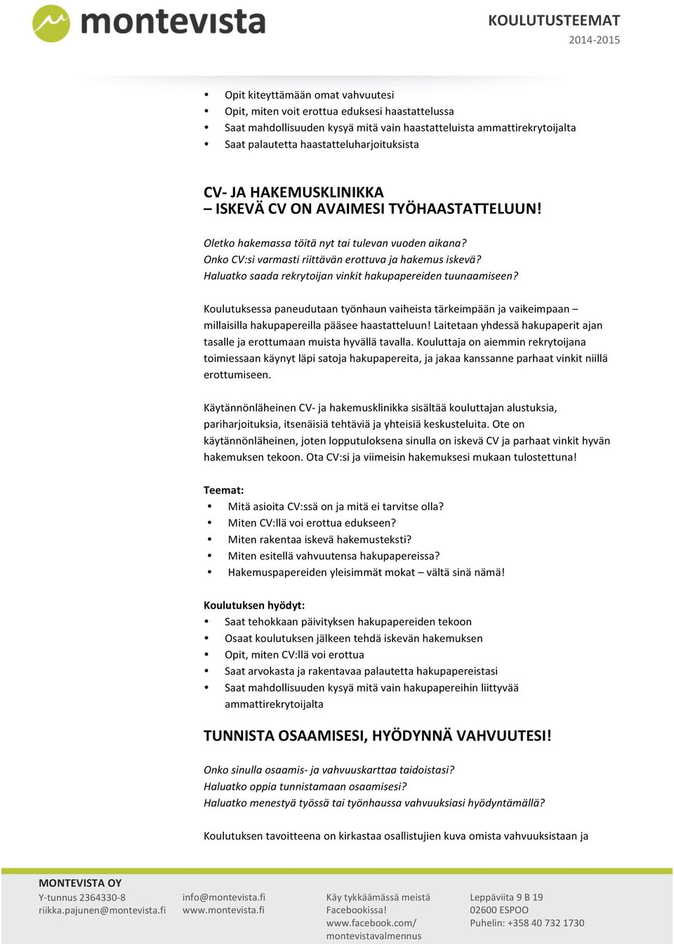 Haluatko saada rekrytoijan vinkit hakupapereiden tuunaamiseen? Koulutuksessa paneudutaan työnhaun vaiheista tärkeimpään ja vaikeimpaan millaisilla hakupapereilla pääsee haastatteluun!