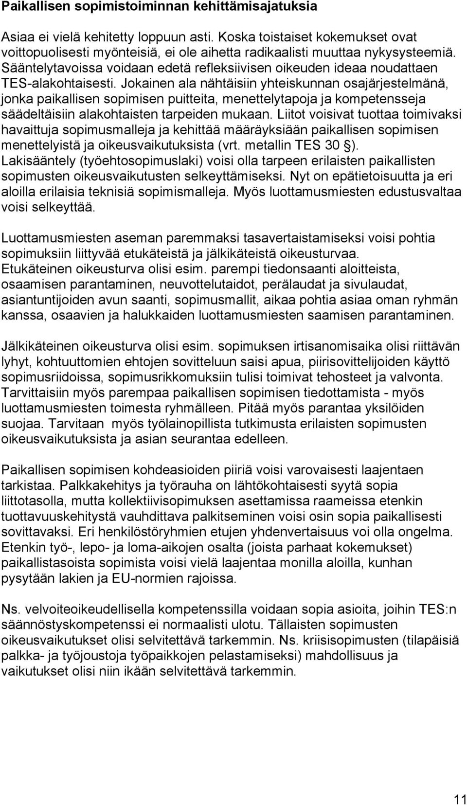 Jokainen ala nähtäisiin yhteiskunnan osajärjestelmänä, jonka paikallisen sopimisen puitteita, menettelytapoja ja kompetensseja säädeltäisiin alakohtaisten tarpeiden mukaan.