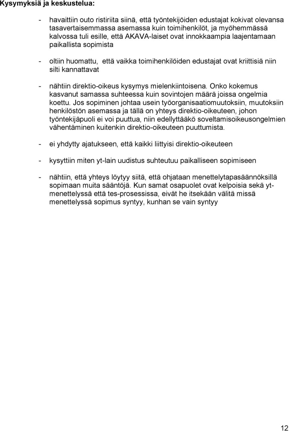 mielenkiintoisena. Onko kokemus kasvanut samassa suhteessa kuin sovintojen määrä joissa ongelmia koettu.