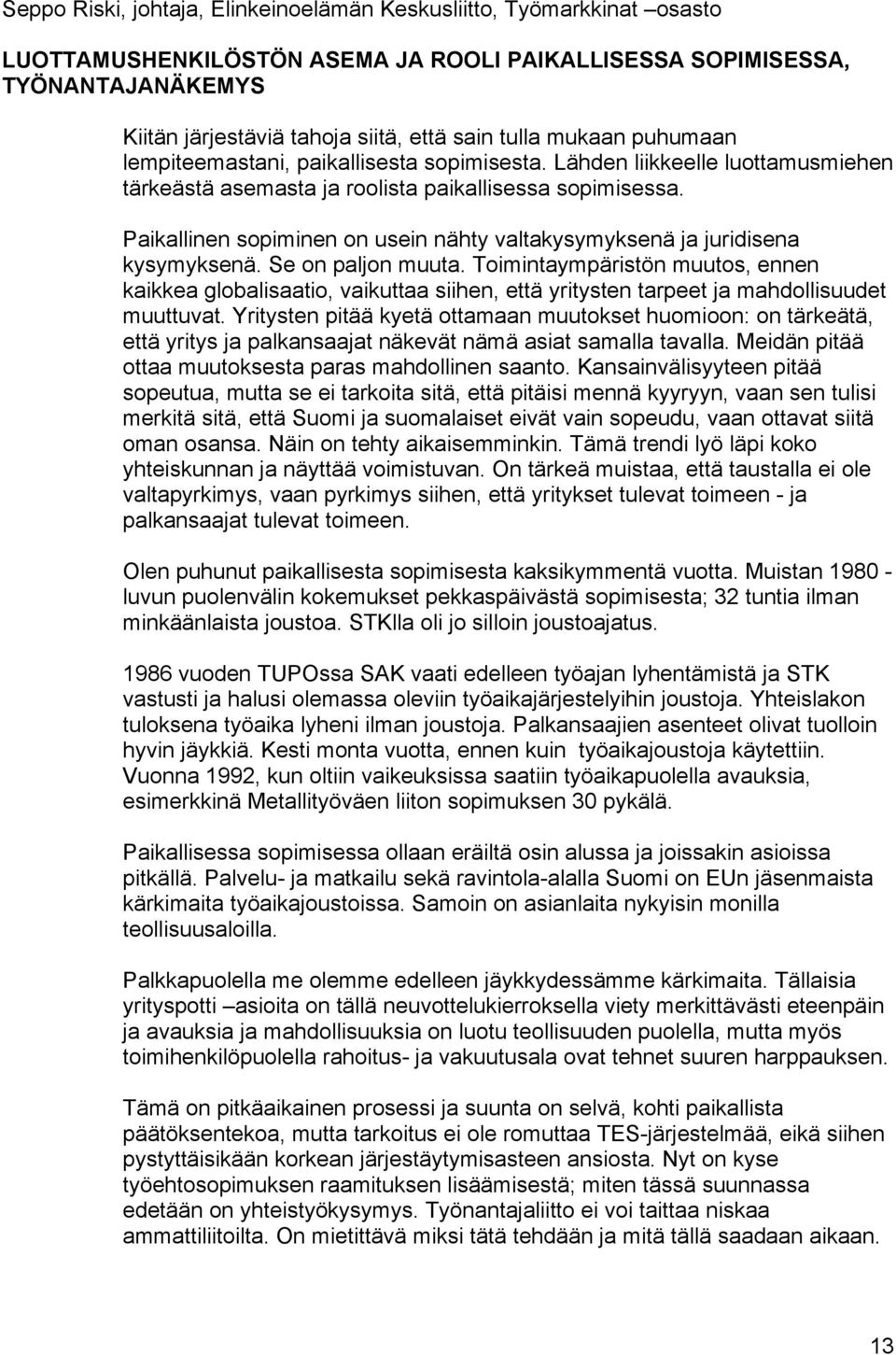 Paikallinen sopiminen on usein nähty valtakysymyksenä ja juridisena kysymyksenä. Se on paljon muuta.