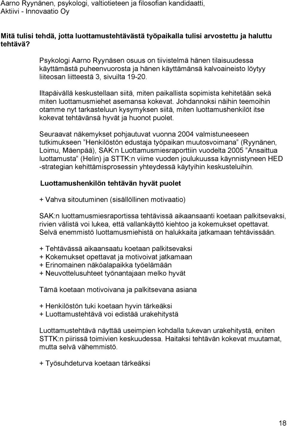 Iltapäivällä keskustellaan siitä, miten paikallista sopimista kehitetään sekä miten luottamusmiehet asemansa kokevat.