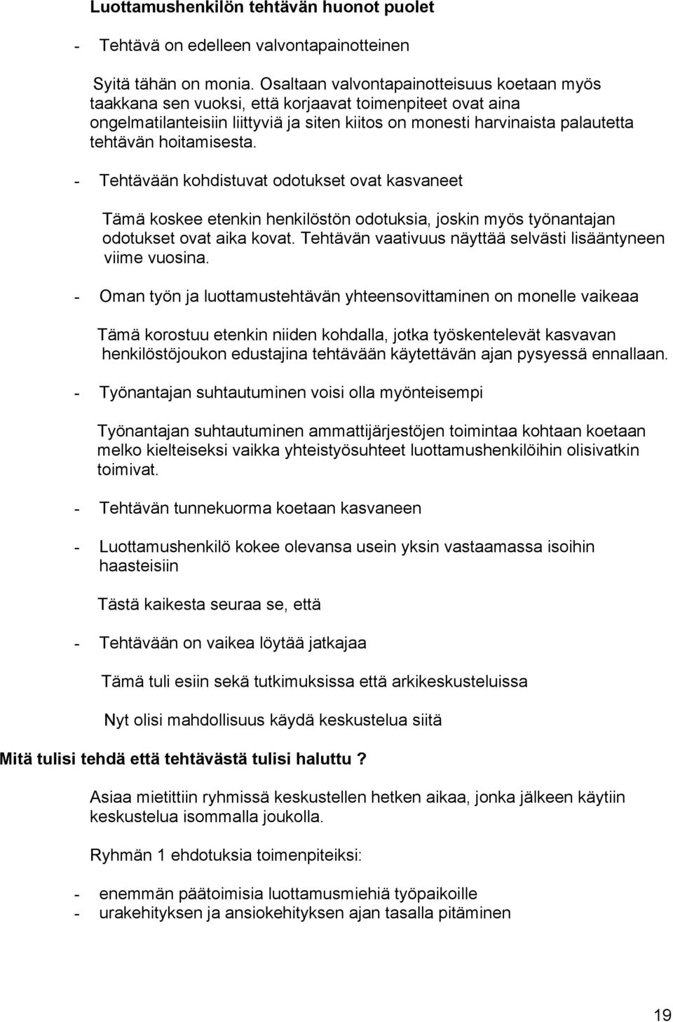 hoitamisesta. - Tehtävään kohdistuvat odotukset ovat kasvaneet Tämä koskee etenkin henkilöstön odotuksia, joskin myös työnantajan odotukset ovat aika kovat.