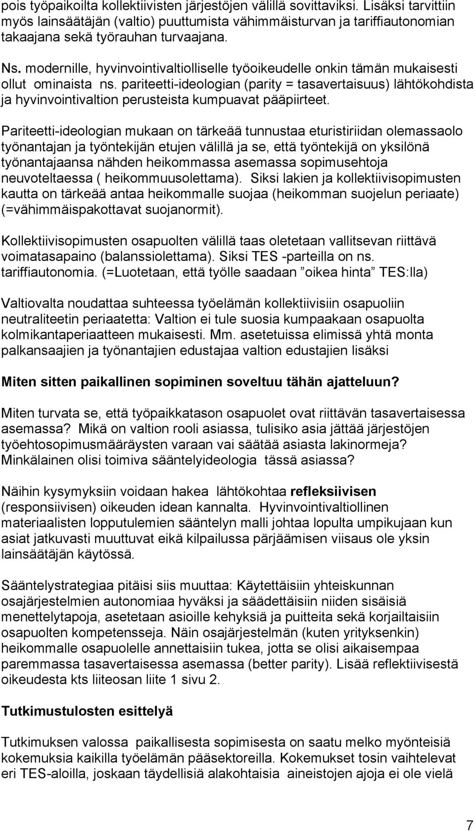 pariteetti-ideologian (parity = tasavertaisuus) lähtökohdista ja hyvinvointivaltion perusteista kumpuavat pääpiirteet.