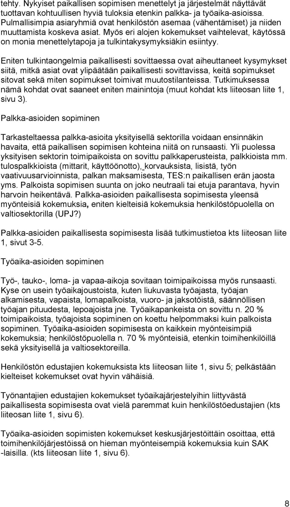Myös eri alojen kokemukset vaihtelevat, käytössä on monia menettelytapoja ja tulkintakysymyksiäkin esiintyy.