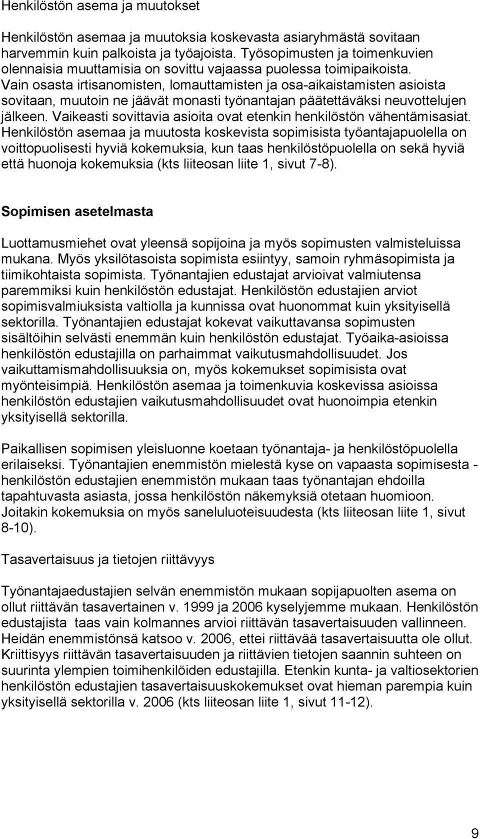 Vain osasta irtisanomisten, lomauttamisten ja osa-aikaistamisten asioista sovitaan, muutoin ne jäävät monasti työnantajan päätettäväksi neuvottelujen jälkeen.