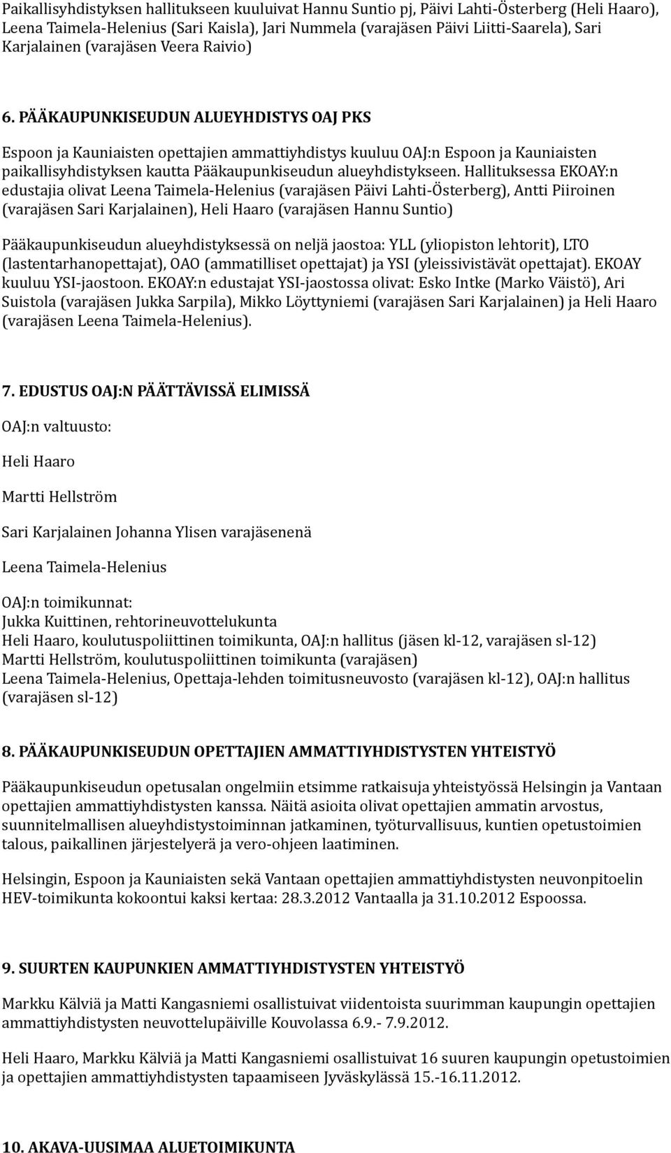 PÄÄKAUPUNKISEUDUN ALUEYHDISTYS OAJ PKS Espoon ja Kauniaisten opettajien ammattiyhdistys kuuluu OAJ:n Espoon ja Kauniaisten paikallisyhdistyksen kautta Pääkaupunkiseudun alueyhdistykseen.