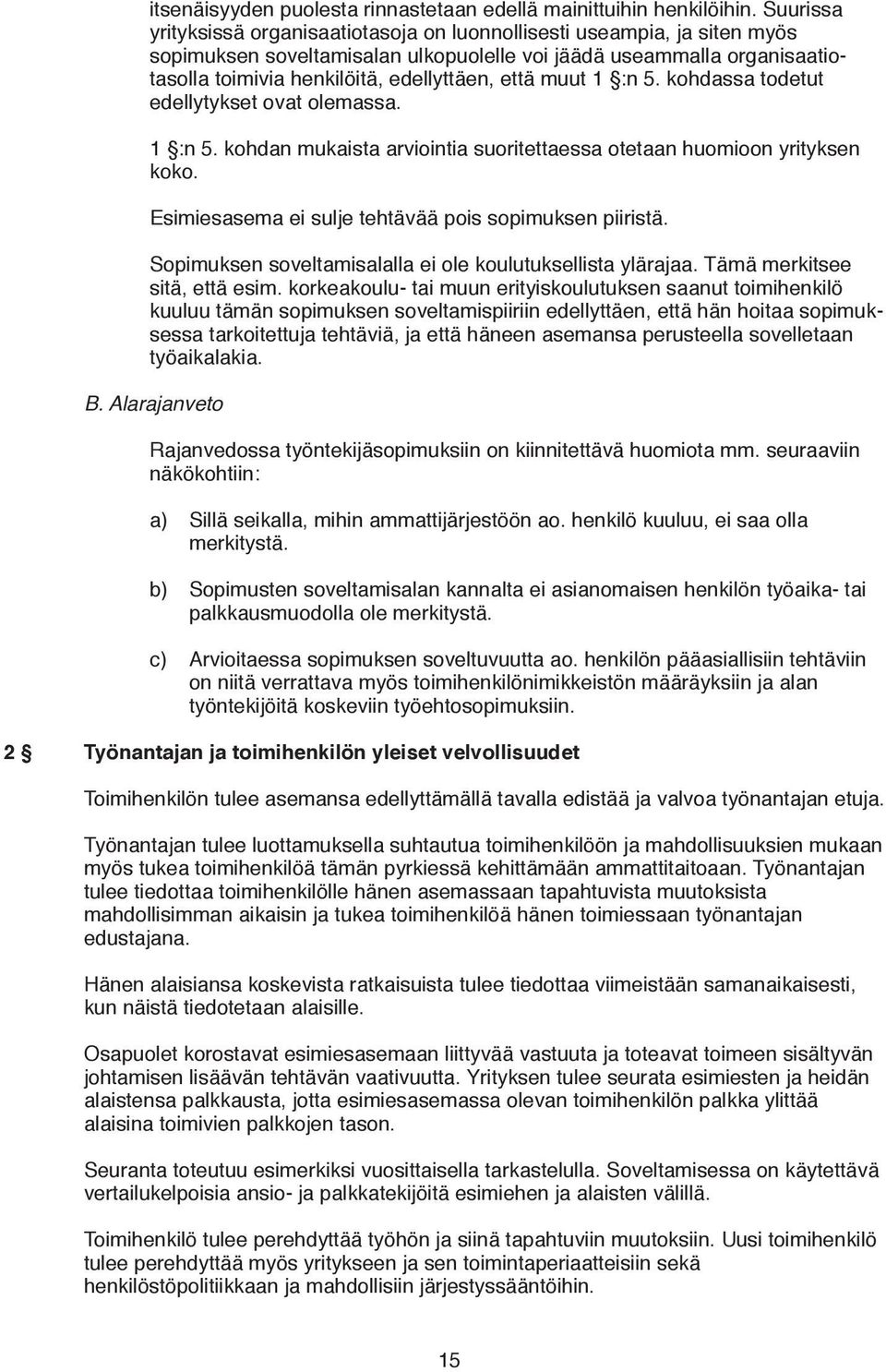 että muut 1 :n 5. kohdassa todetut edellytykset ovat olemassa. 1 :n 5. kohdan mukaista arviointia suoritettaessa otetaan huomioon yrityksen koko.