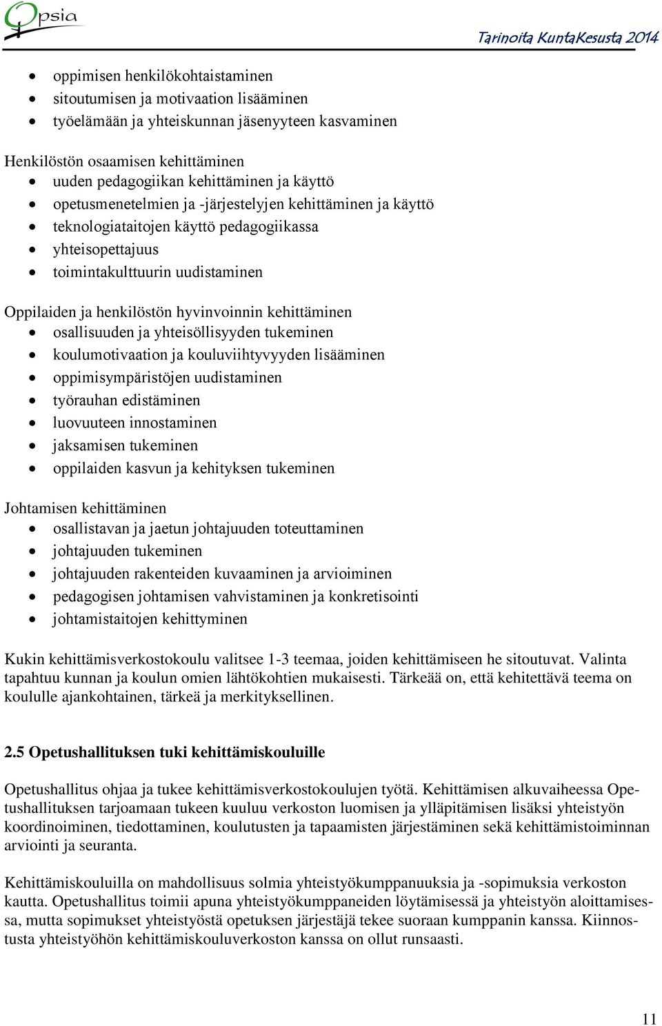 kehittäminen osallisuuden ja yhteisöllisyyden tukeminen koulumotivaation ja kouluviihtyvyyden lisääminen oppimisympäristöjen uudistaminen työrauhan edistäminen luovuuteen innostaminen jaksamisen