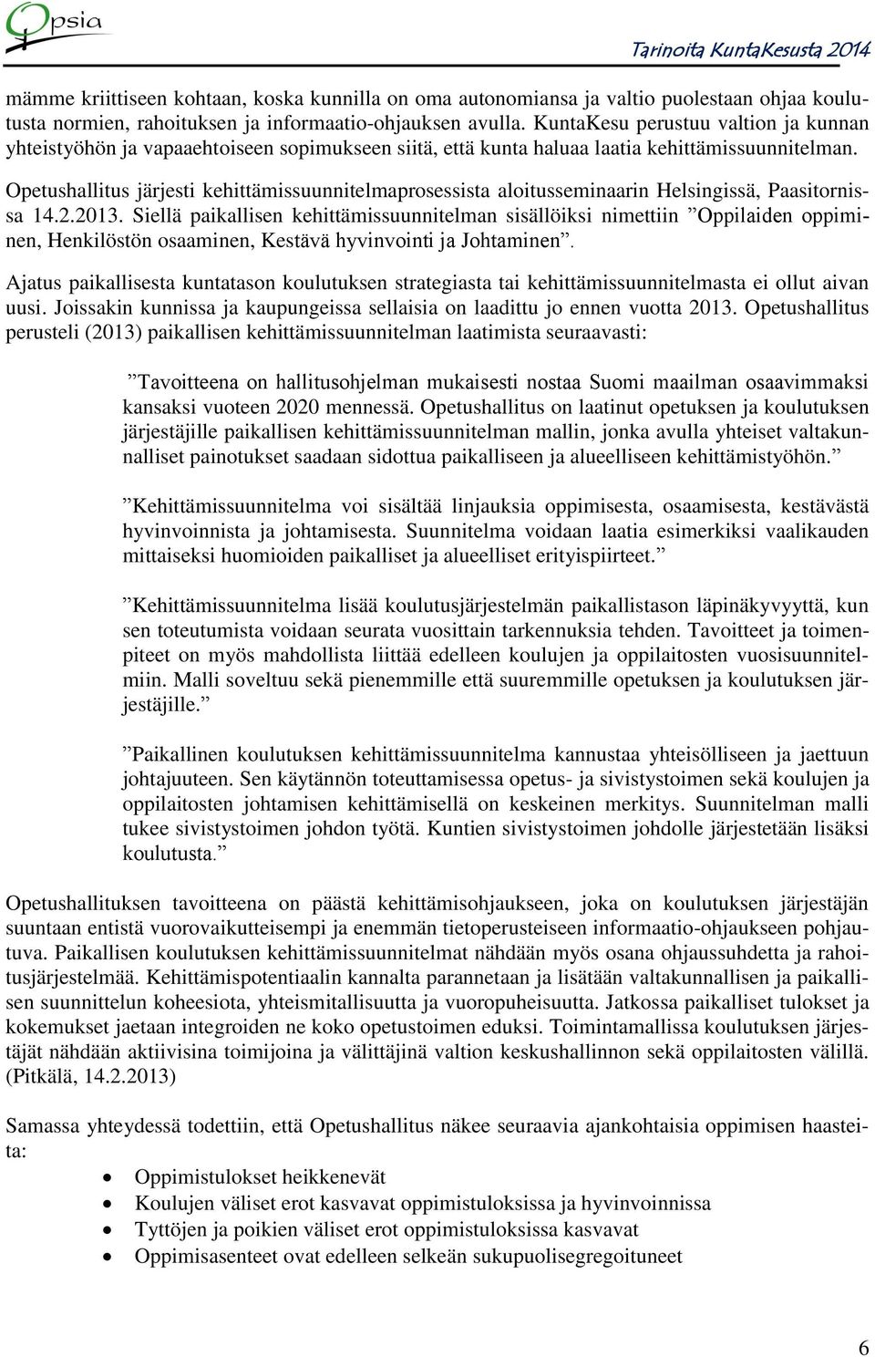 Opetushallitus järjesti kehittämissuunnitelmaprosessista aloitusseminaarin Helsingissä, Paasitornissa 14.2.2013.